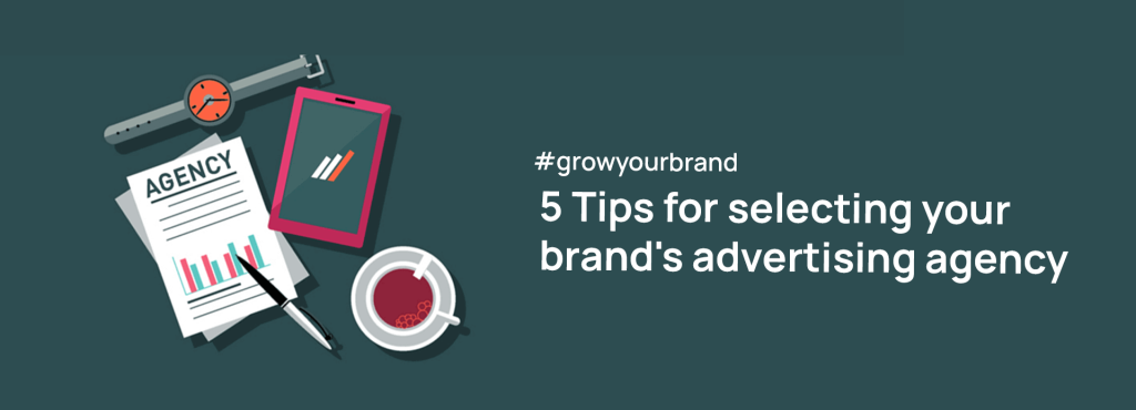 Five Tips for selecting your brand's advertising agency