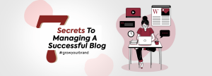 7 Secrets to Mananaging a successful blog